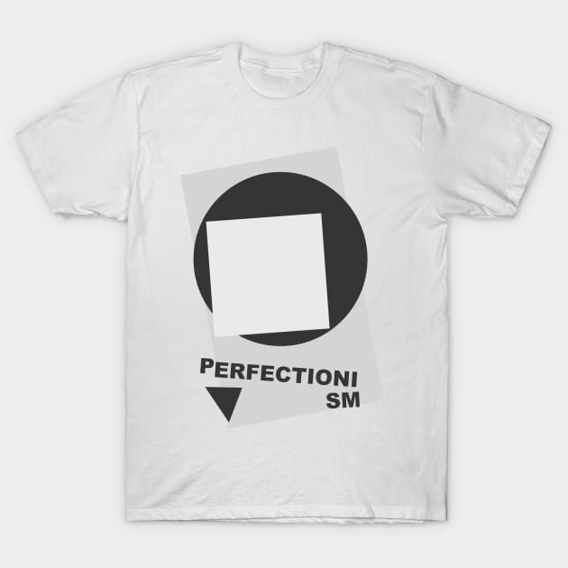 Perfectionism T-Shirt by adis_2212